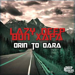 Lazy Deep feat. Bun Xapa – Orin To Dara (Original Mix)