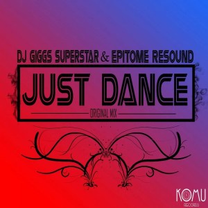 Dj Giggs Superstar & Epitome Resound – Just Dance (Original Mix)