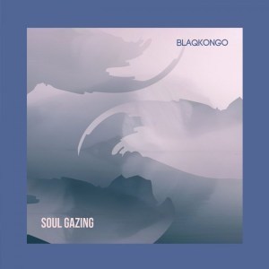 Blaqkongo – Soul Gazing