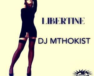 DJ Mthokist – Libertine (Original Mix)