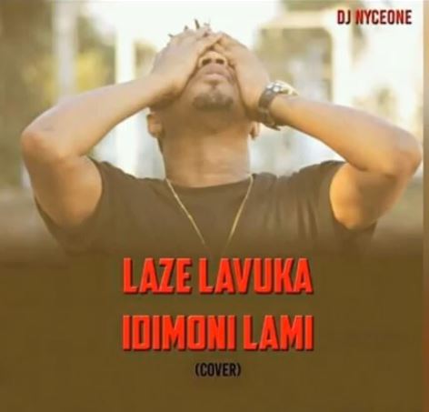 DJ Nyceone – Laze Lavuka Idimoni Lami (Cover)