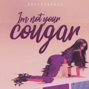 Kuli Roberts – I’m Not Your Cougar