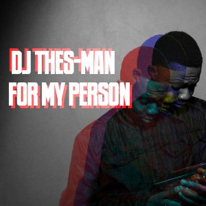 DJ Thes-Man – For My Person