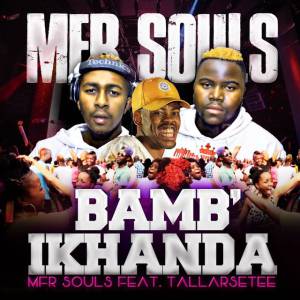 Mfr Souls – Bamb’ikhanda (feat. Tallarsetee)