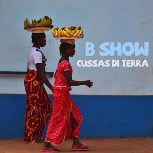 B Show – Cussas Di Terra (Original Mix)