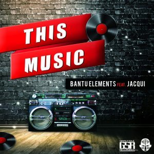 BANTU ELEMENTS – THIS MUSIC (ORIGINAL MIX) FT. JACQUI