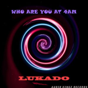 Lukado – Who Are You At 4Am EP