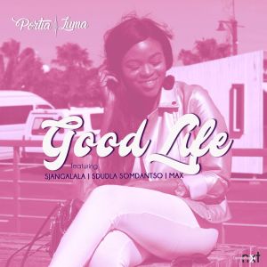 Portia Luma – Good Life (feat. Sjangalala, Sdudla Somdantso & Max Ruffest)
