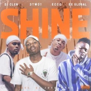 DJ Clen – Shine Ft. Ex Global, Ecco & 3TWO1