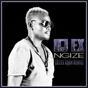 DJ Ex – Ngize (DJ Ex Gqom Remix)