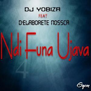 DJ Yobiza, D’Elaborete Nossca – Ndi Funa Ujava (Original Mix)