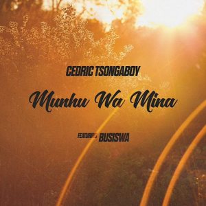Cedric Tsongaboy feat. Busiswa – Munhu Wa Mina