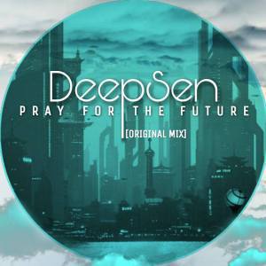 Deep Sen – Pray For The Future (Original Mix)