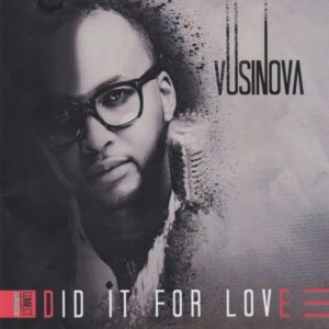 Vusi Nova – Did It For Love