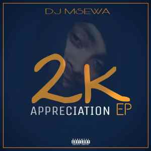 Dj Msewa – 2K Appreciation EP