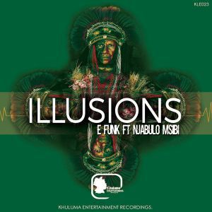 E Funk – Illusions (Original Mix) Ft. Njabulo Msibi
