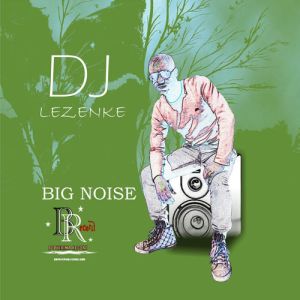 DJ Lezenke – Big Noise