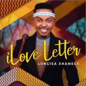 Lungisa Xhamela – iLove Letter