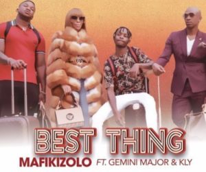 Mafikizolo – Best Thing ft. Gemini Major & Kly