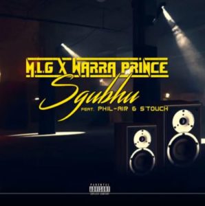 M.L.G & Warra Prince – Sgubhu Ft. Phil Air & S’touch