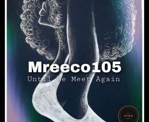Mreeco105 – Until We Meet Again