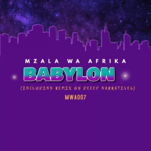 MZALA WA AFRIKA – BABYLON (DEEP NARRATIVES REMIX)