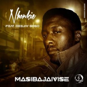 Nhonkie ft Lwazi M & Deejay Soso – Bambelela Siyajika