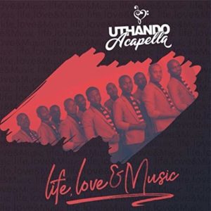 EP: Uthando Acapella Group – Life, Love & Music (2018)