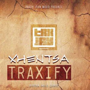 Traxify – Xhentsa (feat. Xhentsa)