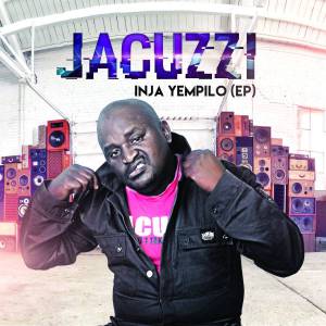 EP : Jacuzzi – Inja Yempilo