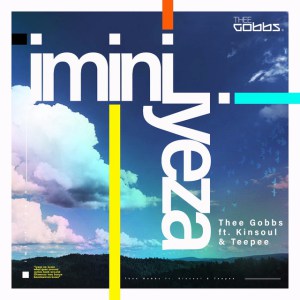 Thee Gobbs – iMini iYeza (feat. Kinsoul & Teepee)