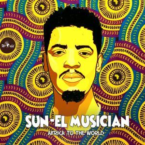 ALBUM: SUN-EL MUSICIAN – AFRICA TO THE WORLD