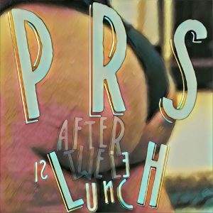 PRS – After Twelve Is Lunch