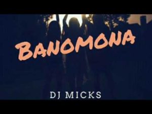 DJ Micks – Banomona (Official Music Video)