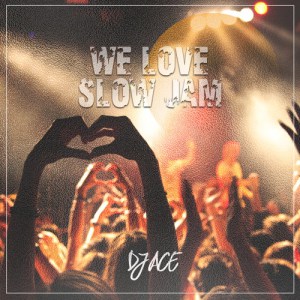 DJ Ace – We Love Slow Jam EP