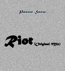 Pastor Snow – Riot (Original Mix)