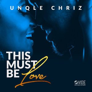 Unqle Chriz – This Must Be Love (Original Mix)