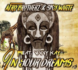 Afro Brotherz & Sky White – In Your Dreams (feat. Vinny Kay)