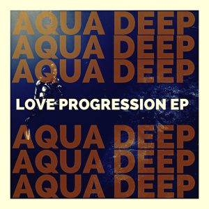 Aqua Deep – Love Progression EP