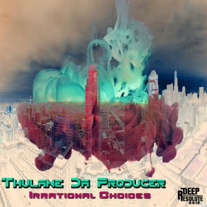 Thulane Da Producer – Irrational Choices (Original Mix)