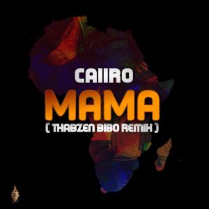 Caiiro – Mama (Thabzen Bibo Remix)