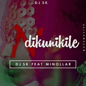 DJ SK – NDikunikile (feat. Minollar)