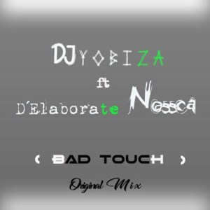 DJ Yobiza feat. Elaborete Nossca – Bad Touch (Original Mix)