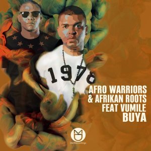 Afro Warriors Ft. Afrikan Roots & Vumile – Buya (Afro Brotherz Remix)