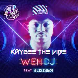 KayGee The Vibe – Weh DJ (feat. Busiswa)