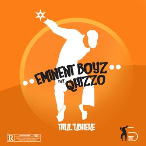 Eminent Boyz – Thul’Ubheke (feat. Qhizzo)