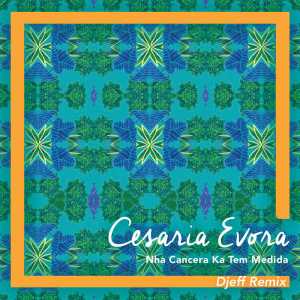 Cesária Évora – Nha Cancera Ka Tem Medida (Djeff Remix)
