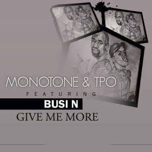Monotone & T.P.O. – Give Me More (feat. Busi N’)