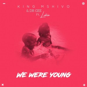 King Mshivo & Dr Gee feat. Lukie – We Were Young (Original Mix)