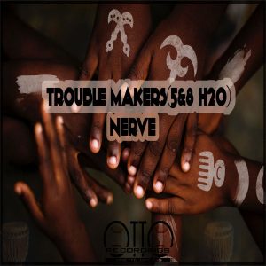 Trouble Makers(5&8 H20) – Nerve EP